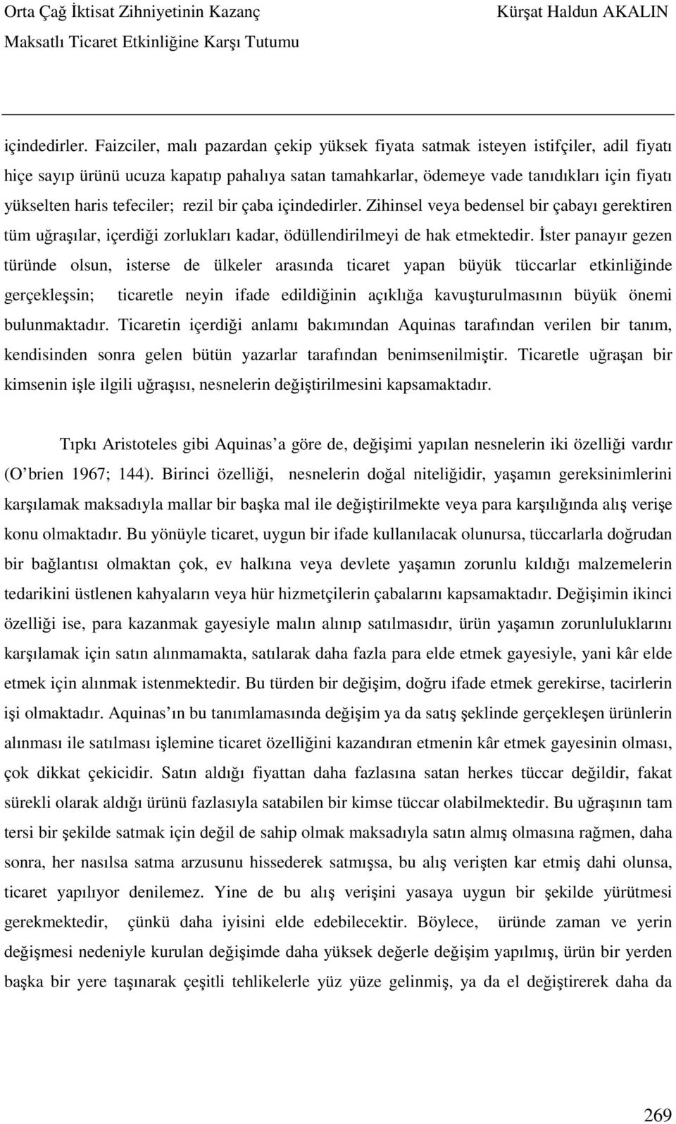 tefeciler; rezil bir çaba  Zihinsel veya bedensel bir çabayı gerektiren tüm uğraşılar, içerdiği zorlukları kadar, ödüllendirilmeyi de hak etmektedir.