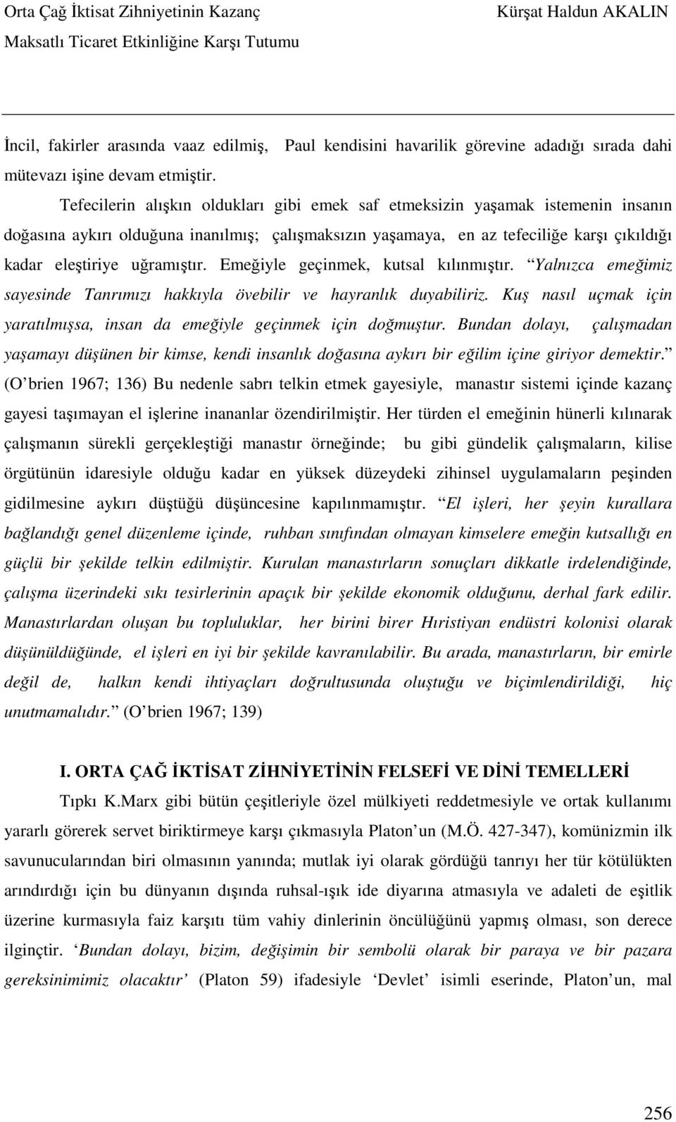 uğramıştır. Emeğiyle geçinmek, kutsal kılınmıştır. Yalnızca emeğimiz sayesinde Tanrımızı hakkıyla övebilir ve hayranlık duyabiliriz.