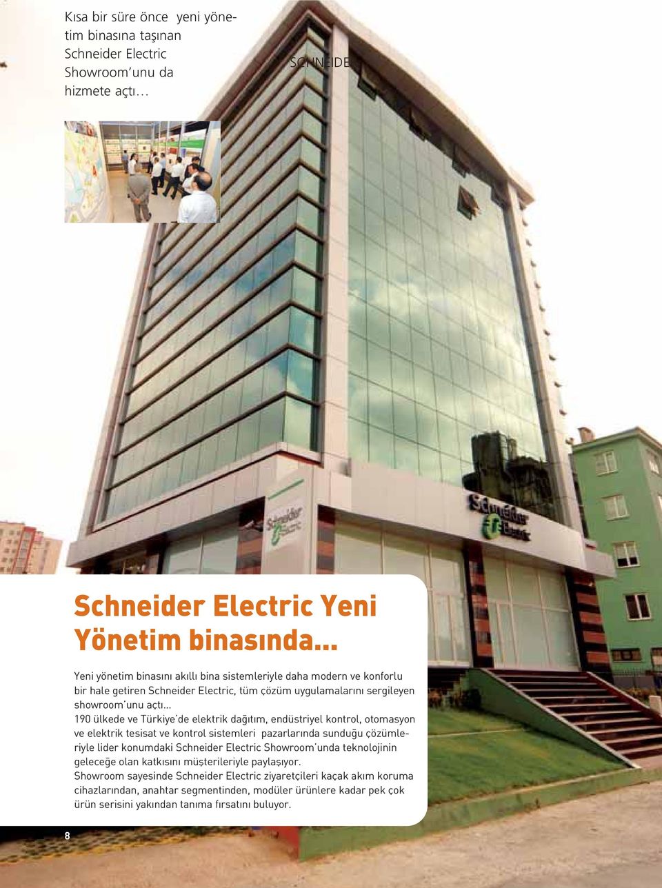 elektrik da t m, endüstriyel kontrol, otomasyon ve elektrik tesisat ve kontrol sistemleri pazarlar nda sundu u çözümleriyle lider konumdaki Schneider Electric Showroom unda teknolojinin