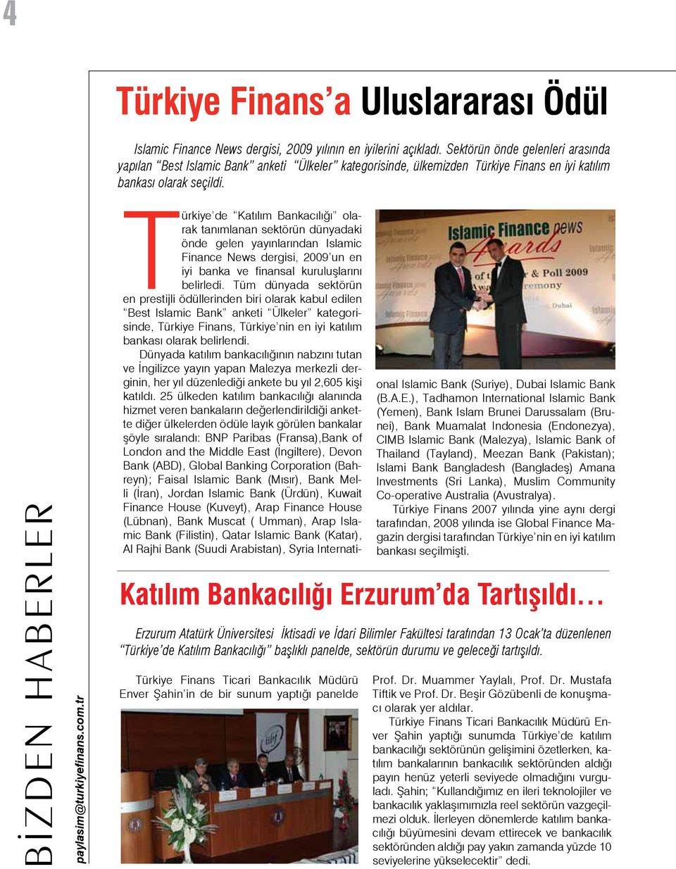 tr Türkiye Finans Ticari Bankacılık Müdürü Enver Şahin in de bir sunum yaptığı panelde Türkiye de Katılım Bankacılığı olarak tanımlanan sektörün dünyadaki önde gelen yayınlarından Islamic Finance