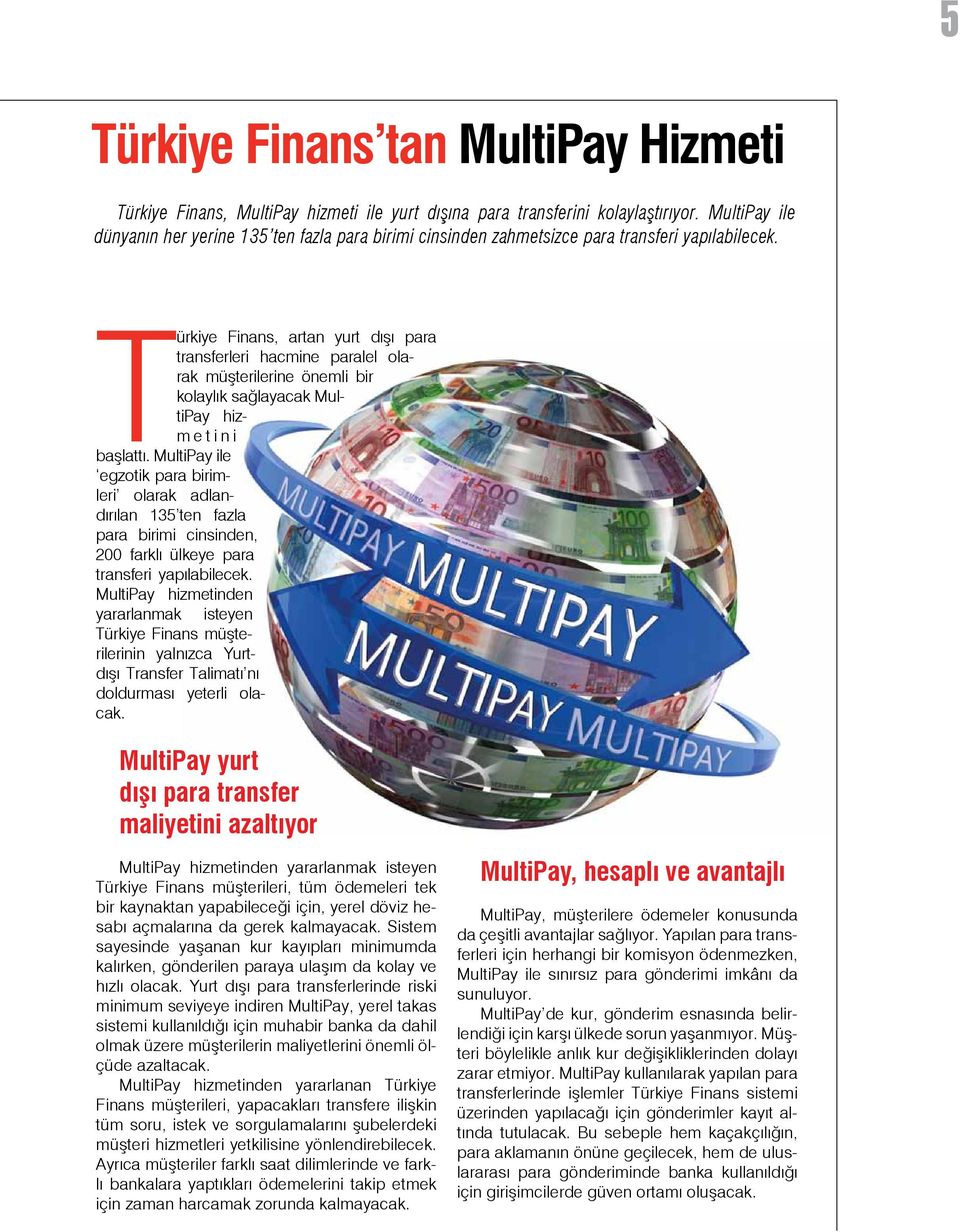 Türkiye Finans, artan yurt dışı para transferleri hacmine paralel olarak müşterilerine önemli bir kolaylık sağlayacak MultiPay hizm e t i n i başlattı.