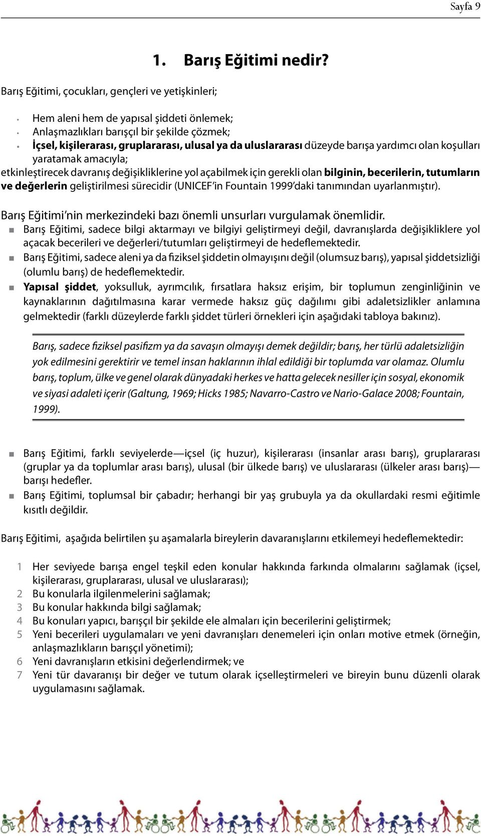 amacıyla; etkinleştirecek davranış değişikliklerine yol açabilmek için gerekli olan bilginin, becerilerin, tutumların ve değerlerin geliştirilmesi sürecidir (UNICEF in Fountain 1999 daki tanımından