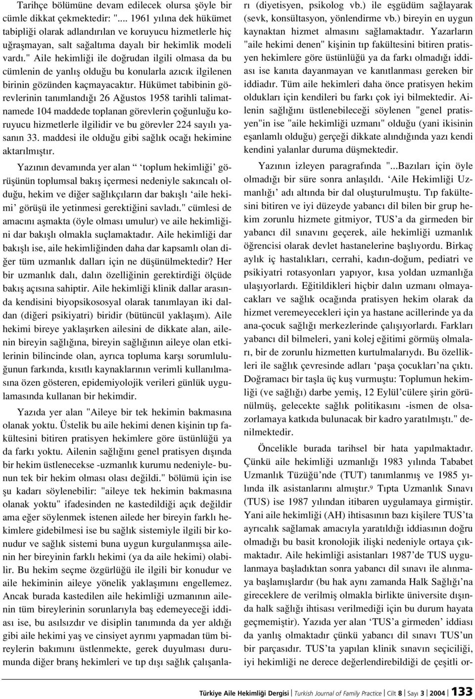 " Aile hekimli i ile do rudan ilgili olmasa da bu cümlenin de yanl fl oldu u bu konularla az c k ilgilenen birinin gözünden kaçmayacakt r.