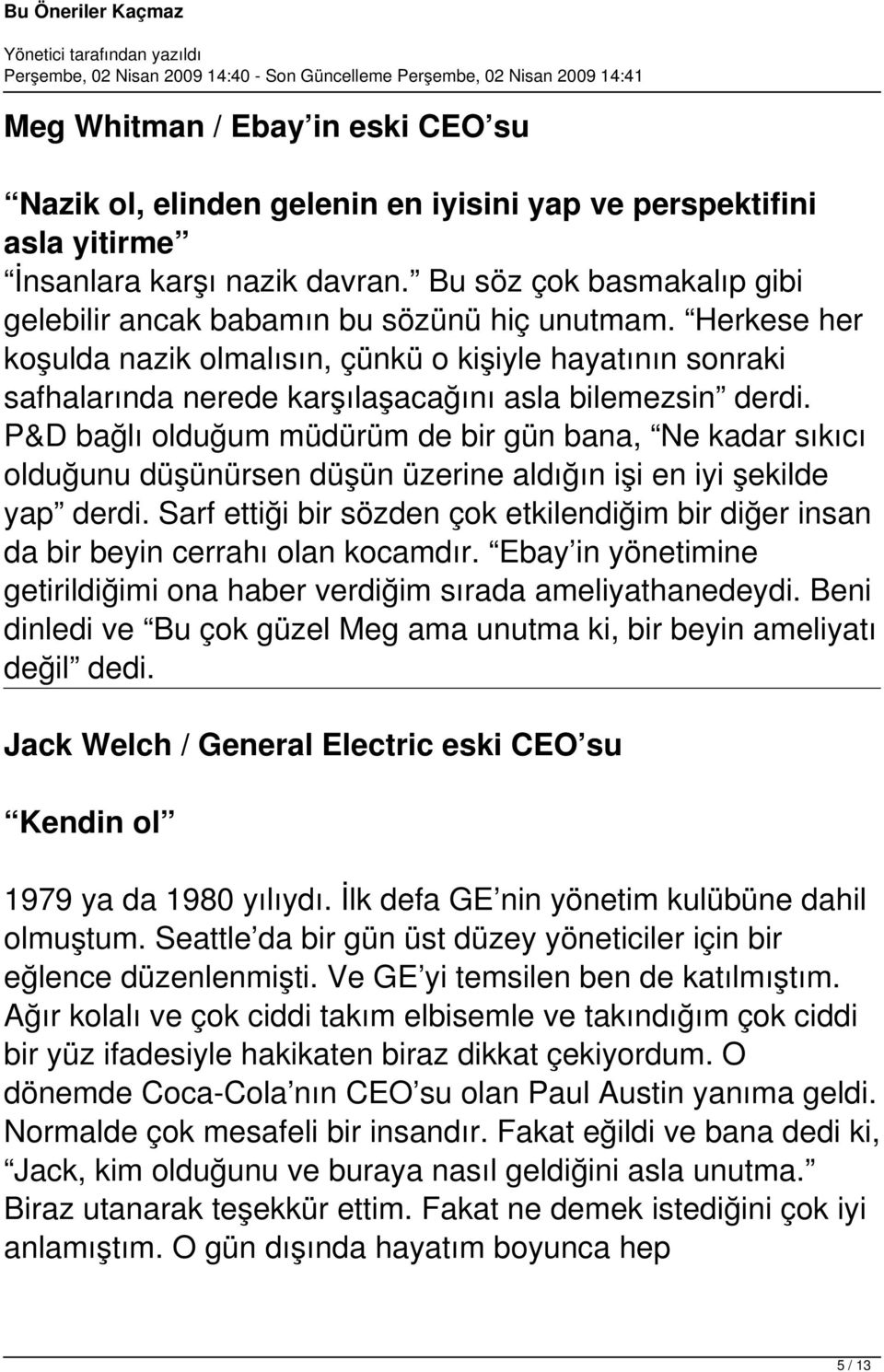 Herkese her koşulda nazik olmalısın, çünkü o kişiyle hayatının sonraki safhalarında nerede karşılaşacağını asla bilemezsin derdi.