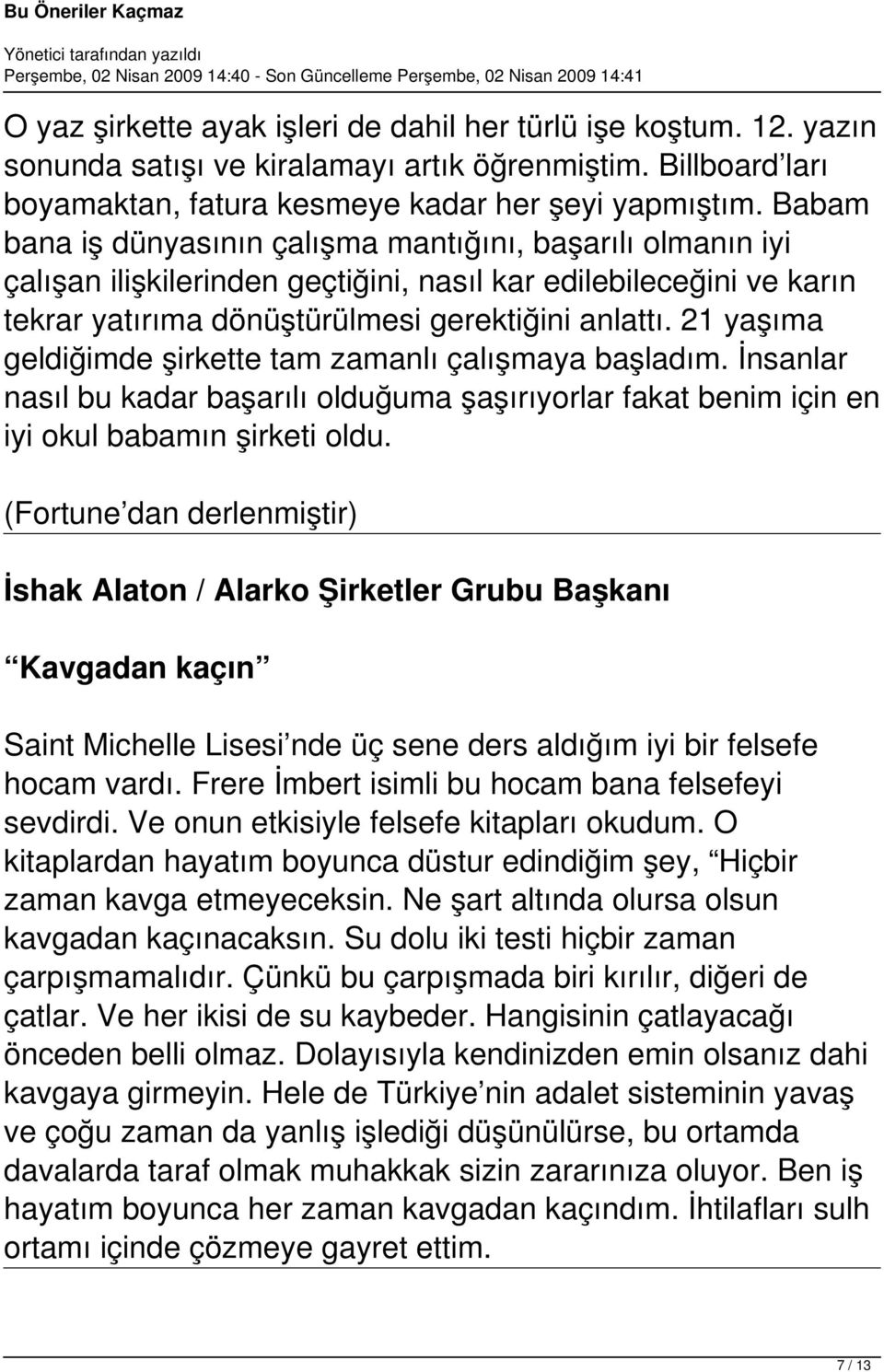 21 yaşıma geldiğimde şirkette tam zamanlı çalışmaya başladım. İnsanlar nasıl bu kadar başarılı olduğuma şaşırıyorlar fakat benim için en iyi okul babamın şirketi oldu.