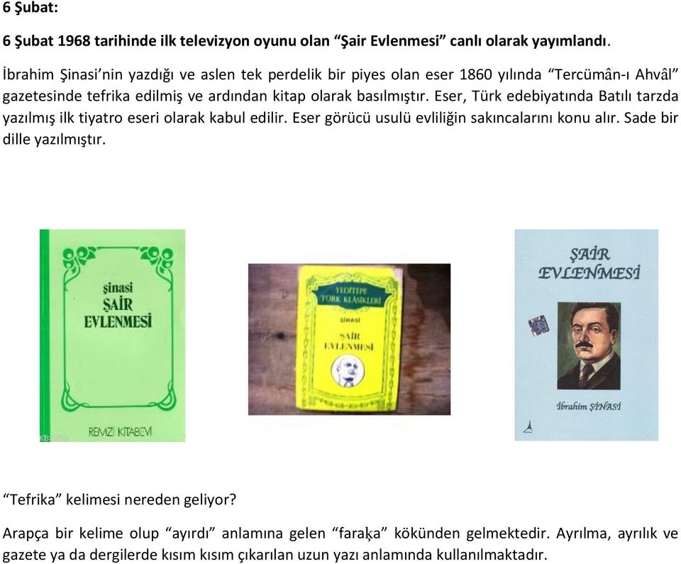 basılmıştır. Eser, Türk edebiyatında Batılı tarzda yazılmış ilk tiyatro eseri olarak kabul edilir. Eser görücü usulü evliliğin sakıncalarını konu alır.