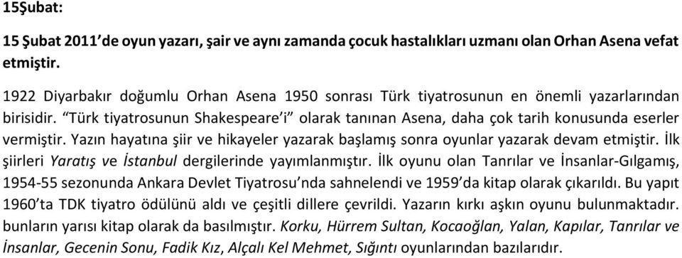 Yazın hayatına şiir ve hikayeler yazarak başlamış sonra oyunlar yazarak devam etmiştir. İlk şiirleri Yaratış ve İstanbul dergilerinde yayımlanmıştır.