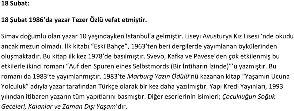 Svevo, Kafka ve Pavese den çok etkilenmiş bu etkilerle ikinci romanı Auf den Spuren eines Selbstmords (Bir İntiharın İzinde) u yazmıştır. Bu romanı da 1983 te yayımlanmıştır.