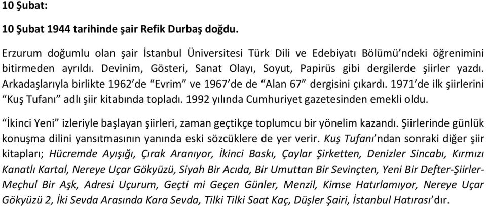 1971 de ilk şiirlerini Kuş Tufanı adlı şiir kitabında topladı. 1992 yılında Cumhuriyet gazetesinden emekli oldu. İkinci Yeni izleriyle başlayan şiirleri, zaman geçtikçe toplumcu bir yönelim kazandı.