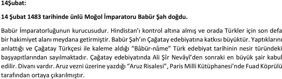 Babür Şah ın Çağatay edebiyatına katkısı büyüktür.