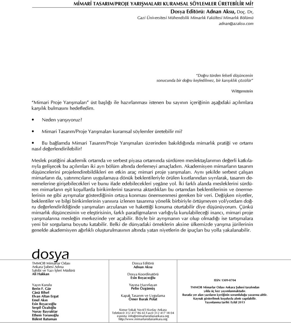 açılımlara karşılık bulmasını hedefledim. Neden yarışıyoruz? Mimari Tasarım/Proje Yarışmaları kuramsal söylemler üretebilir mi?