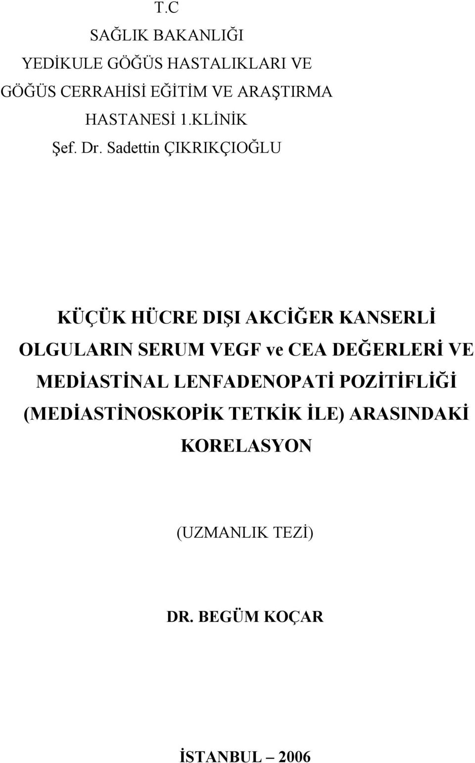 Sadettin ÇIKRIKÇIOĞLU KÜÇÜK HÜCRE DIŞI AKCİĞER KANSERLİ OLGULARIN SERUM VEGF ve CEA