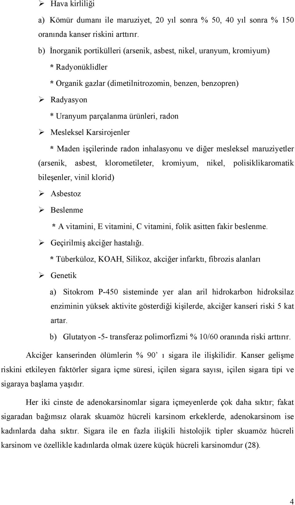 Karsirojenler * Maden işçilerinde radon inhalasyonu ve diğer mesleksel maruziyetler (arsenik, asbest, klorometileter, kromiyum, nikel, polisiklikaromatik bileşenler, vinil klorid) Asbestoz Beslenme *