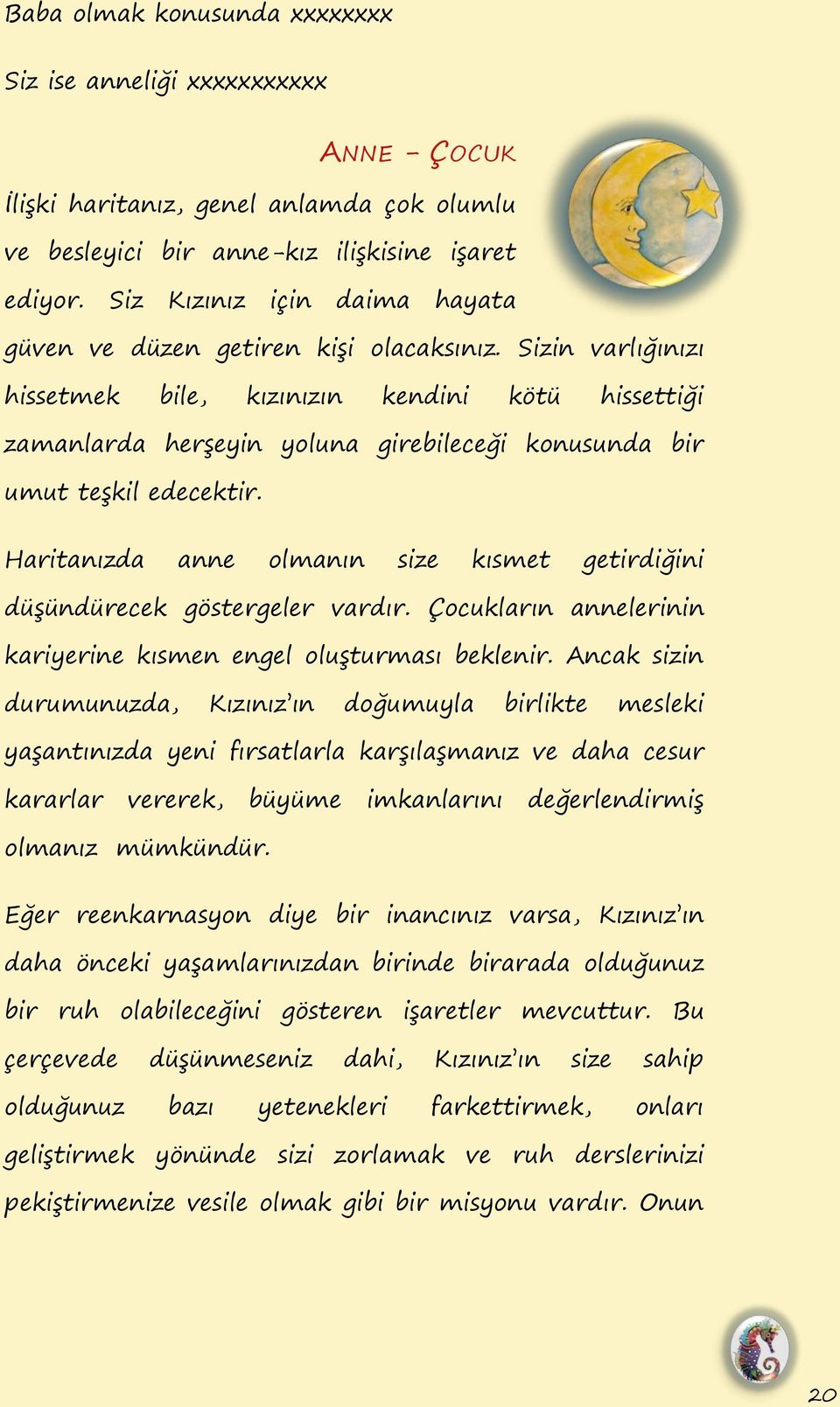 Sizin varlığınızı hissetmek bile, kızınızın kendini kötü hissettiği zamanlarda herġeyin yoluna girebileceği konusunda bir umut teġkil edecektir.