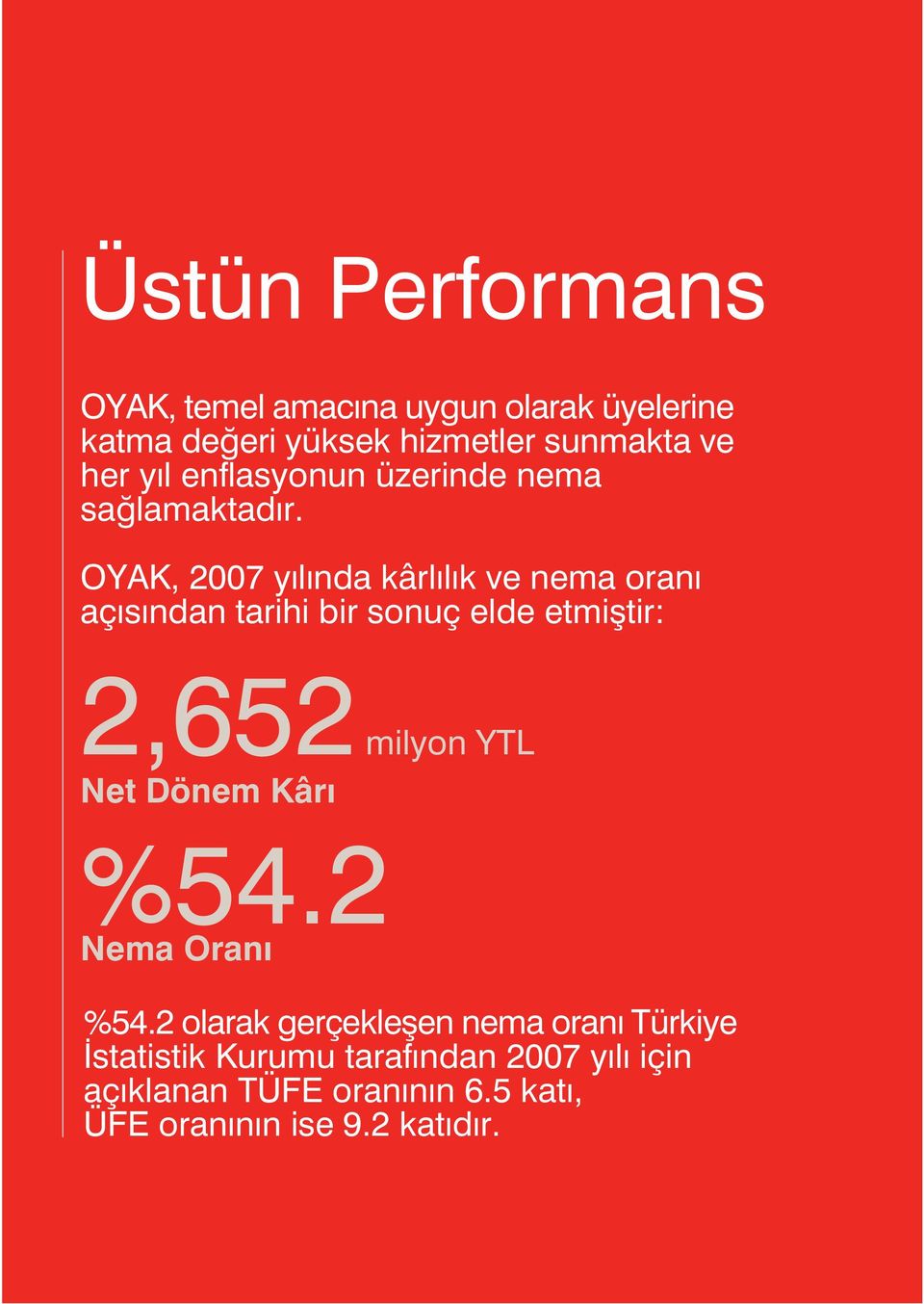 OYAK, 2007 yılında kârl l k ve nema oran aç s ndan tarihi bir sonuç elde etmifltir: 2,652 milyon YTL Net