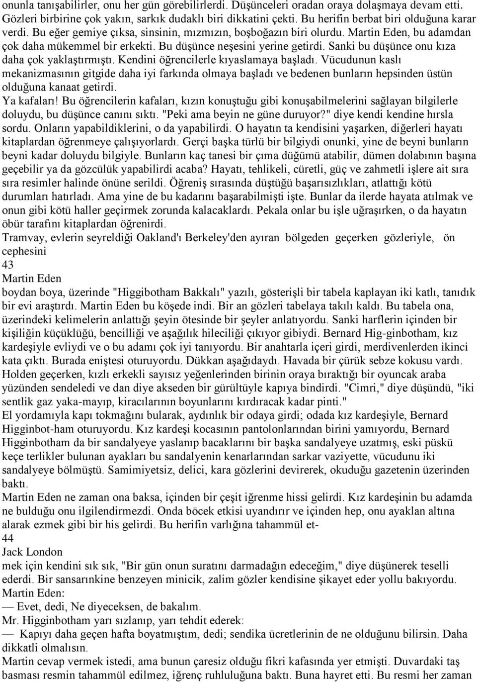 Sanki bu düşünce onu kıza daha çok yaklaştırmıştı. Kendini öğrencilerle kıyaslamaya başladı.