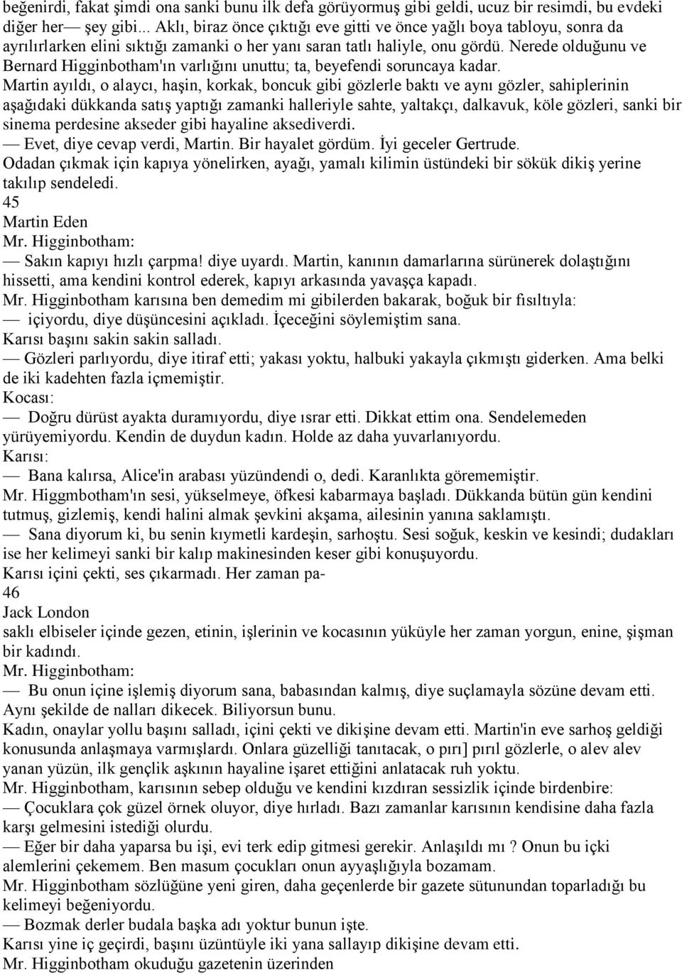 Nerede olduğunu ve Bernard Higginbotham'ın varlığını unuttu; ta, beyefendi soruncaya kadar.