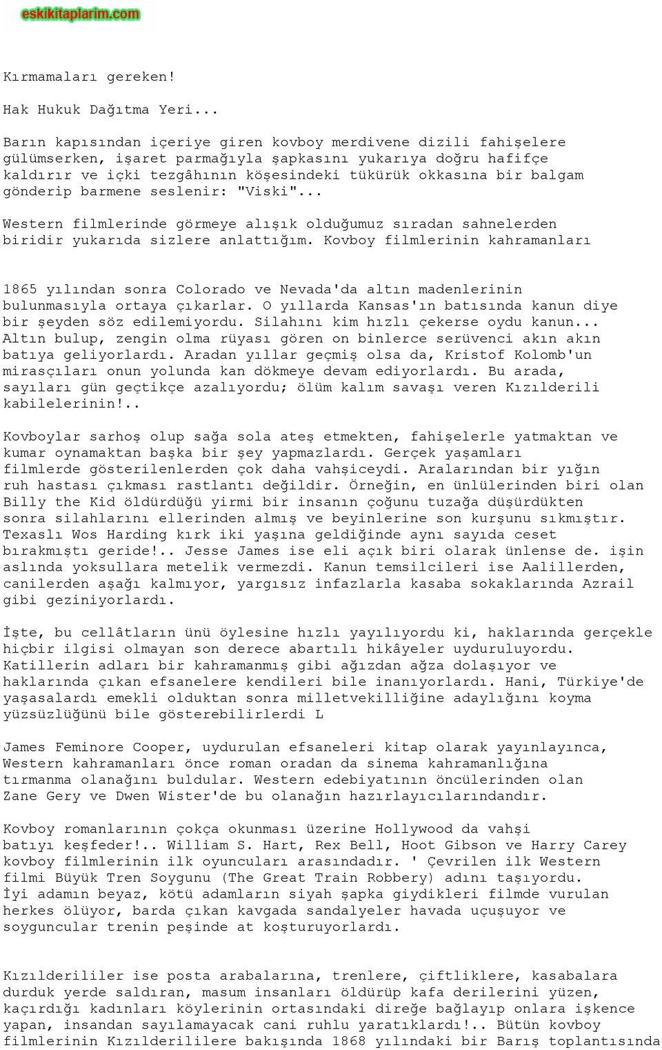 balgam gönderip barmene seslenir: "Viski"... Western filmlerinde görmeye alışık olduğumuz sıradan sahnelerden biridir yukarıda sizlere anlattığım.