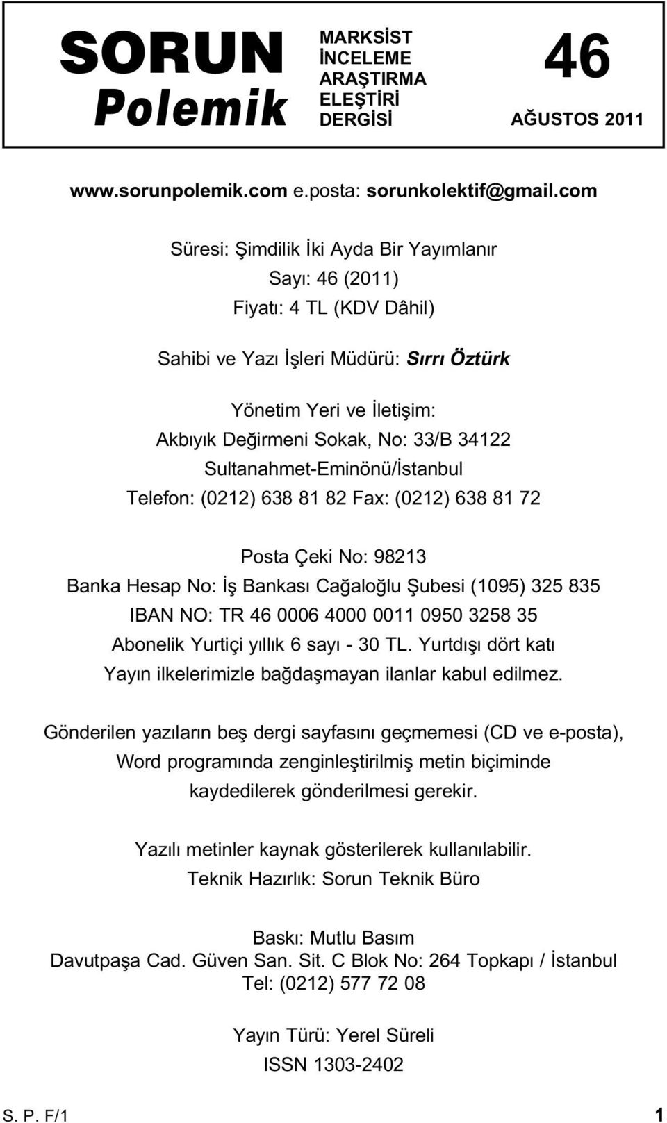 Sultanahmet-Eminönü/ stanbul Telefon: (0212) 638 81 82 Fax: (0212) 638 81 72 Posta Çeki No: 98213 Banka Hesap No: fl Bankas Ca alo lu fiubesi (1095) 325 835 IBAN NO: TR 46 0006 4000 0011 0950 3258 35