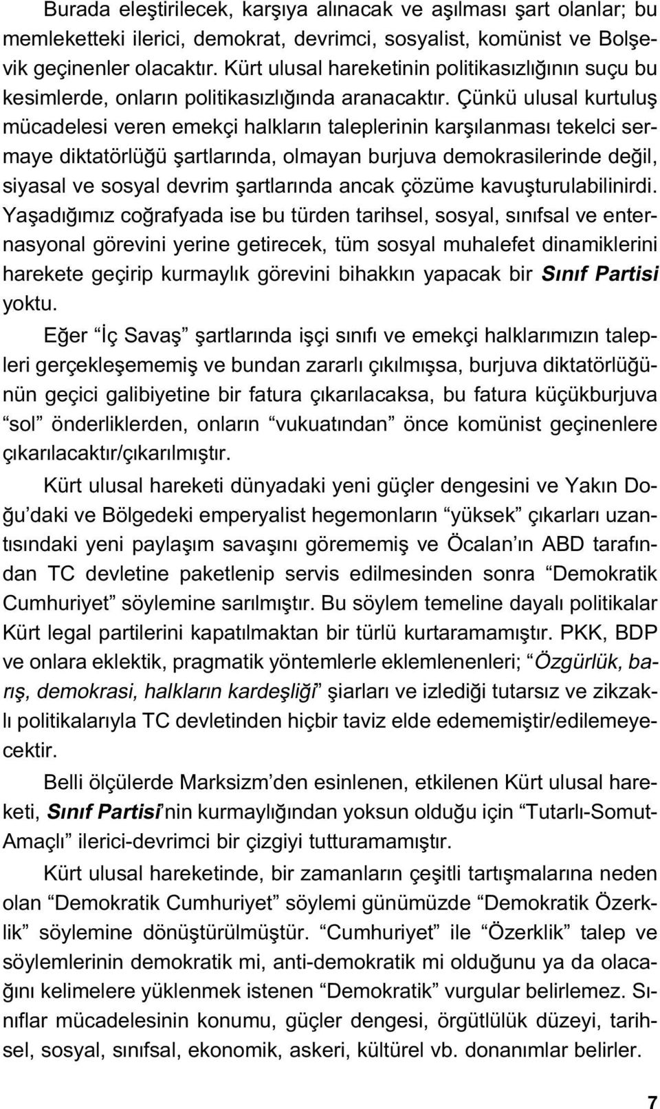 Çünkü ulusal kurtulufl mücadelesi veren emekçi halklar n taleplerinin karfl lanmas tekelci sermaye diktatörlü ü flartlar nda, olmayan burjuva demokrasilerinde de il, siyasal ve sosyal devrim flartlar