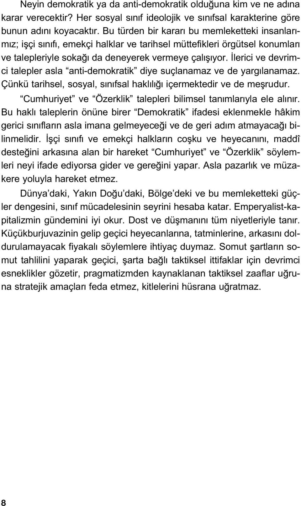 lerici ve devrimci talepler asla anti-demokratik diye suçlanamaz ve de yarg lanamaz. Çünkü tarihsel, sosyal, s n fsal hakl l içermektedir ve de meflrudur.