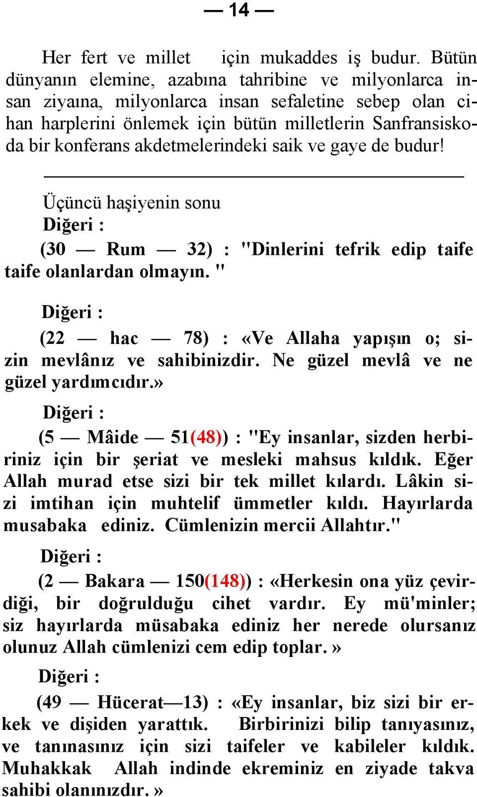 akdetmelerindeki saik ve gaye de budur! Üçüncü haşiyenin sonu Diğeri : (30 Rum 32) : "Dinlerini tefrik edip taife taife olanlardan olmayın.