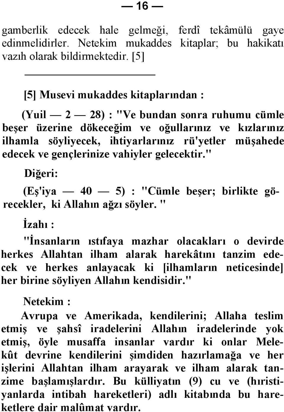 ve gençlerinize vahiyler gelecektir." (Eş'iya 40 5) : "Cümle beşer; birlikte görecekler, ki Allahın ağzı söyler.