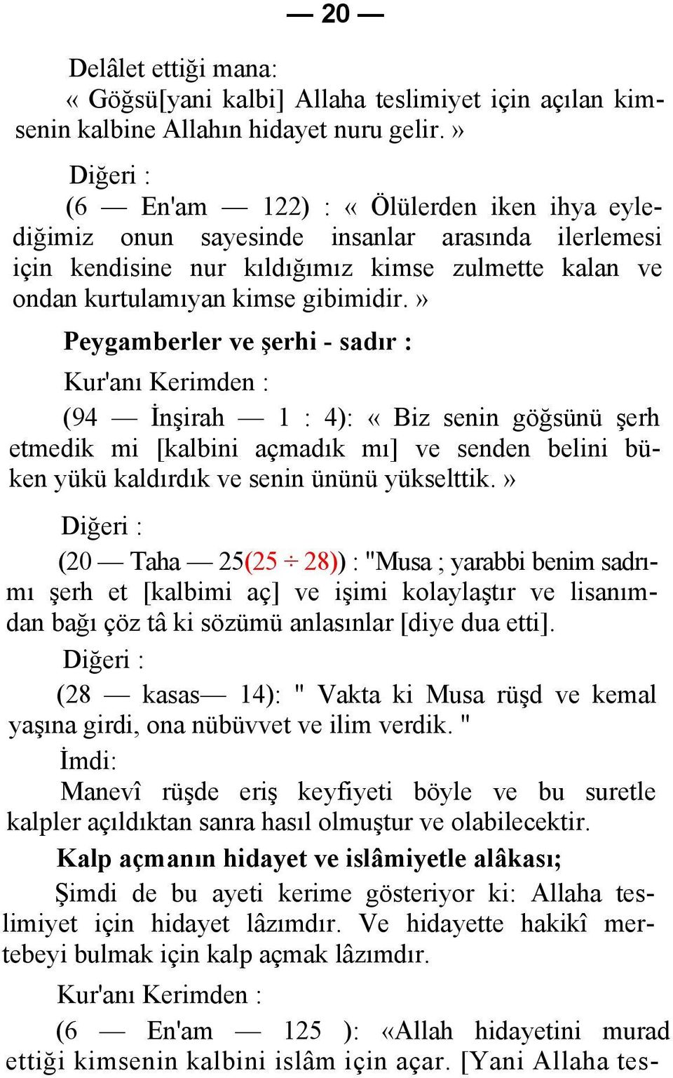 » Peygamberler ve şerhi - sadır : Kur'anı Kerimden : (94 İnşirah 1 : 4): «Biz senin göğsünü şerh etmedik mi [kalbini açmadık mı] ve senden belini büken yükü kaldırdık ve senin ününü yükselttik.