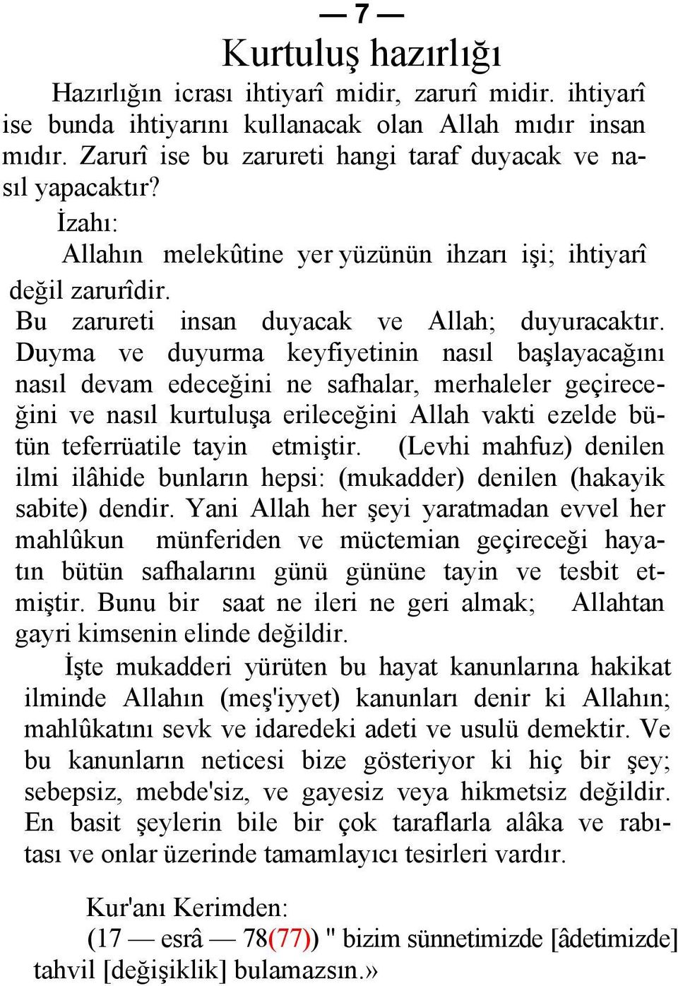 Duyma ve duyurma keyfiyetinin nasıl başlayacağını nasıl devam edeceğini ne safhalar, merhaleler geçirece- ğini ve nasıl kurtuluşa erileceğini Allah vakti ezelde bütün teferrüatile tayin etmiştir.