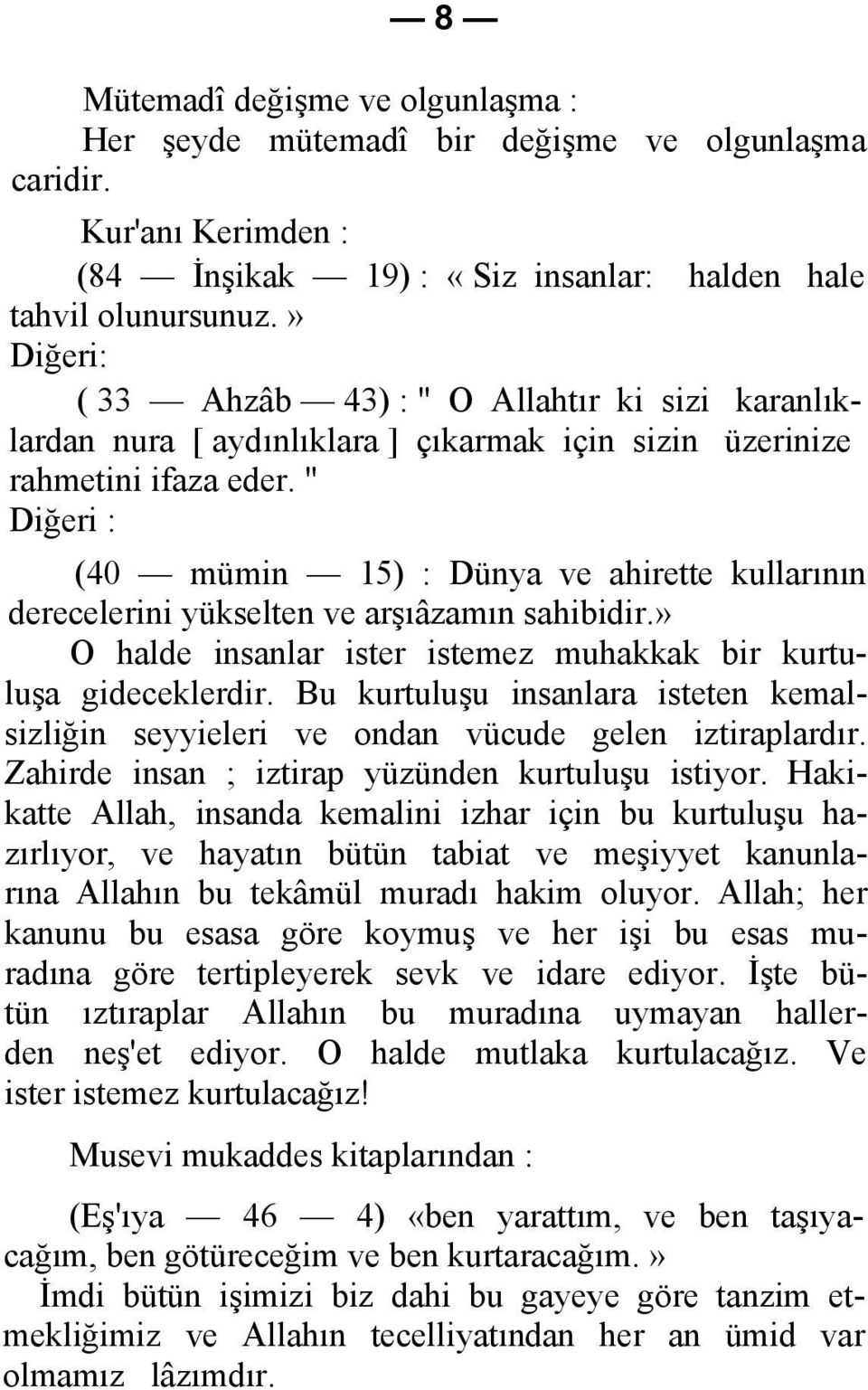 " Diğeri : (40 mümin 15) : Dünya ve ahirette kullarının derecelerini yükselten ve arşıâzamın sahibidir.» O halde insanlar ister istemez muhakkak bir kurtuluşa gideceklerdir.