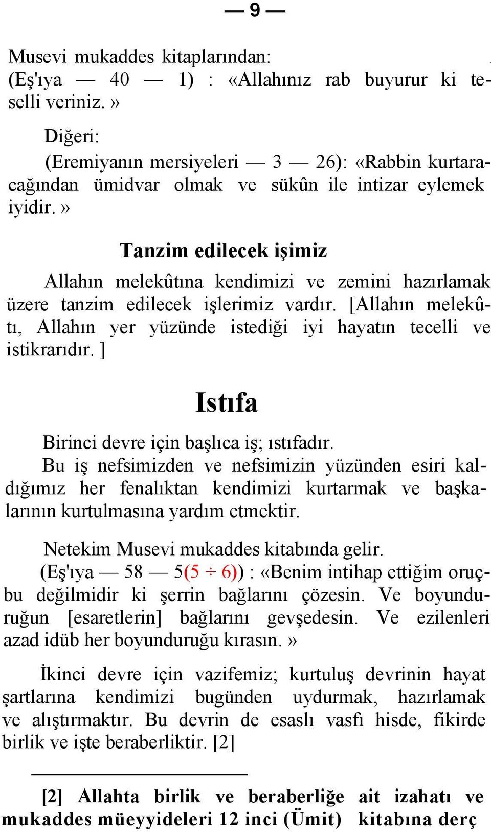 ] Istıfa Birinci devre için başlıca iş; ıstıfadır. Bu iş nefsimizden ve nefsimizin yüzünden esiri kaldığımız her fenalıktan kendimizi kurtarmak ve başkalarının kurtulmasına yardım etmektir.