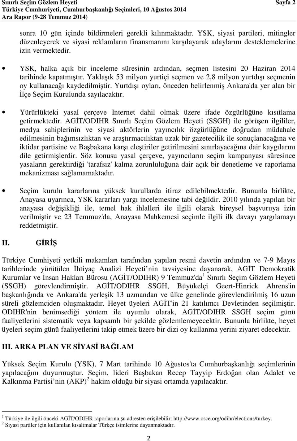 YSK, halka açık bir inceleme süresinin ardından, seçmen listesini 20 Haziran 2014 tarihinde kapatmıştır.