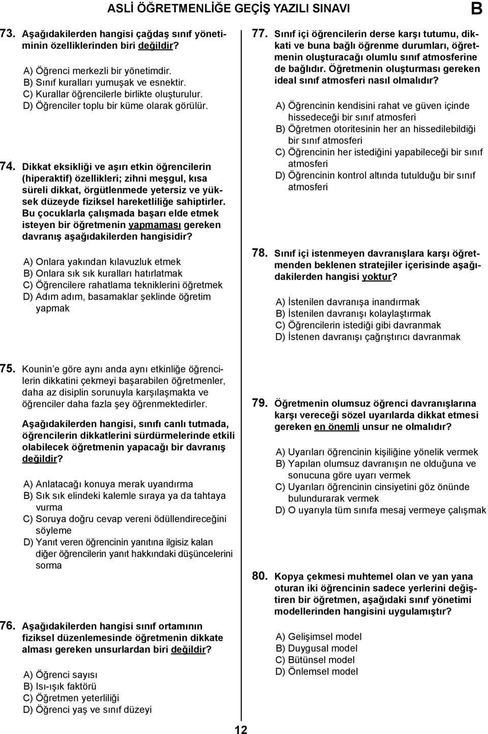 Dikkat eksikliği ve aşırı etkin öğrencilerin (hiperaktif) özellikleri; zihni meşgul, kısa süreli dikkat, örgütlenmede yetersiz ve yüksek düzeyde fiziksel hareketliliğe sahiptirler.