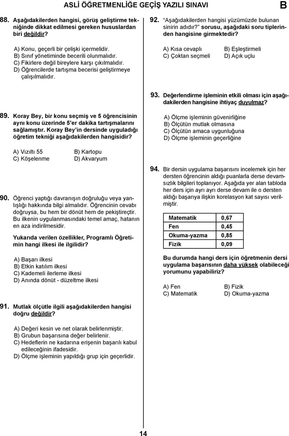 sorusu, aşağıdaki soru tiplerinden hangisine girmektedir? A) Kısa cevaplı ) Eşleştirmeli C) Çoktan seçmeli D) Açık uçlu 93.