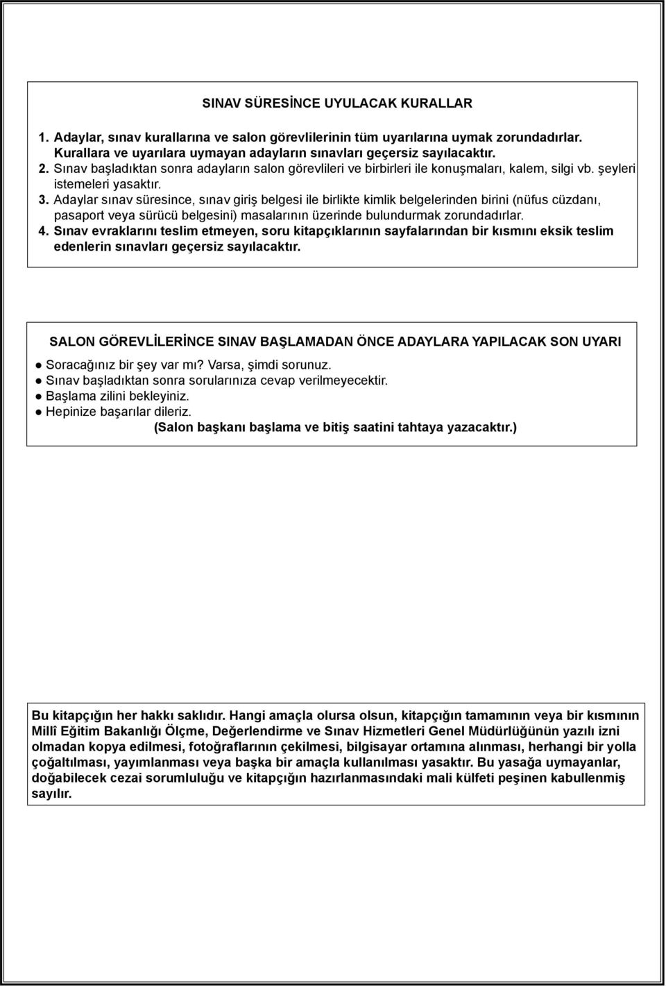 Adaylar sınav süresince, sınav giriş belgesi ile birlikte kimlik belgelerinden birini (nüfus cüzdanı, pasaport veya sürücü belgesini) masalarının üzerinde bulundurmak zorundadırlar. 4.