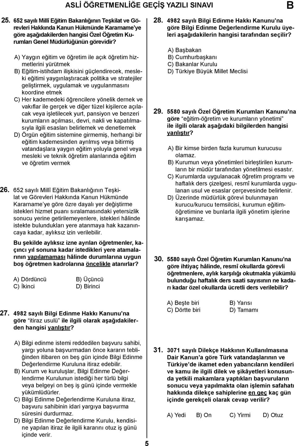 uygulanmasını koordine etmek C) Her kademedeki öğrencilere yönelik dernek ve vakıflar ile gerçek ve diğer tüzel kişilerce açılacak veya işletilecek yurt, pansiyon ve benzeri kurumların açılması,