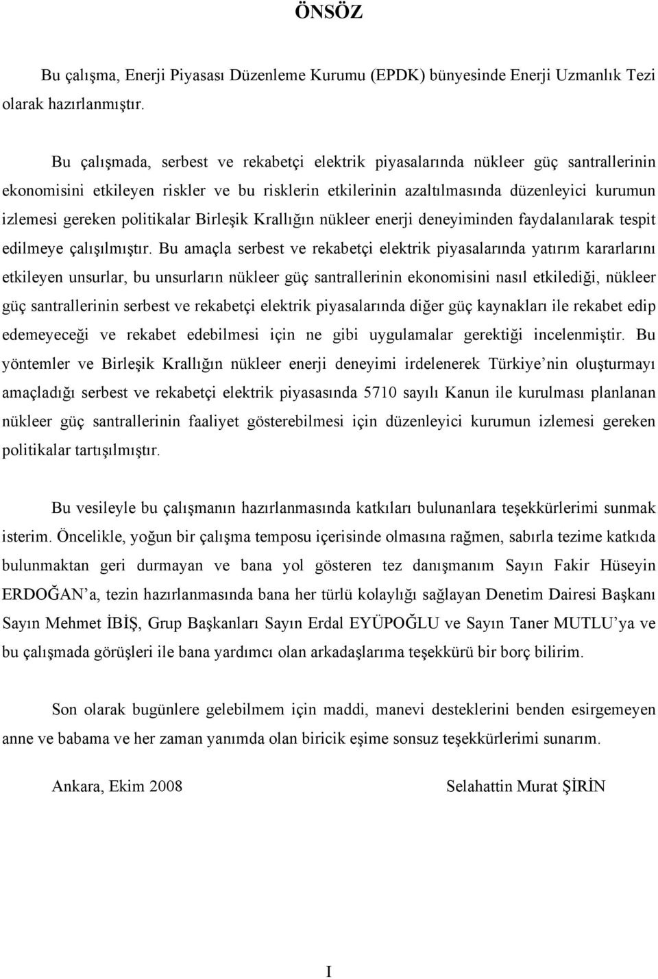 politikalar Birleşik Krallığın nükleer enerji deneyiminden faydalanılarak tespit edilmeye çalışılmıştır.