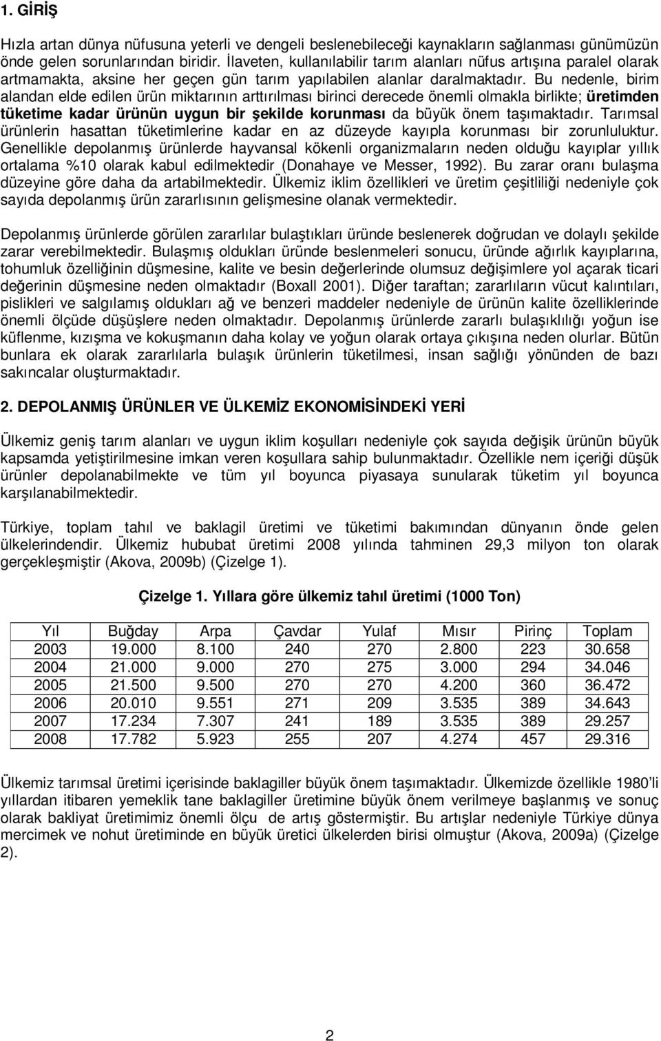 Bu nedenle, birim alandan elde edilen ürün miktarının arttırılması birinci derecede önemli olmakla birlikte; üretimden tüketime kadar ürünün uygun bir şekilde korunması da büyük önem taşımaktadır.