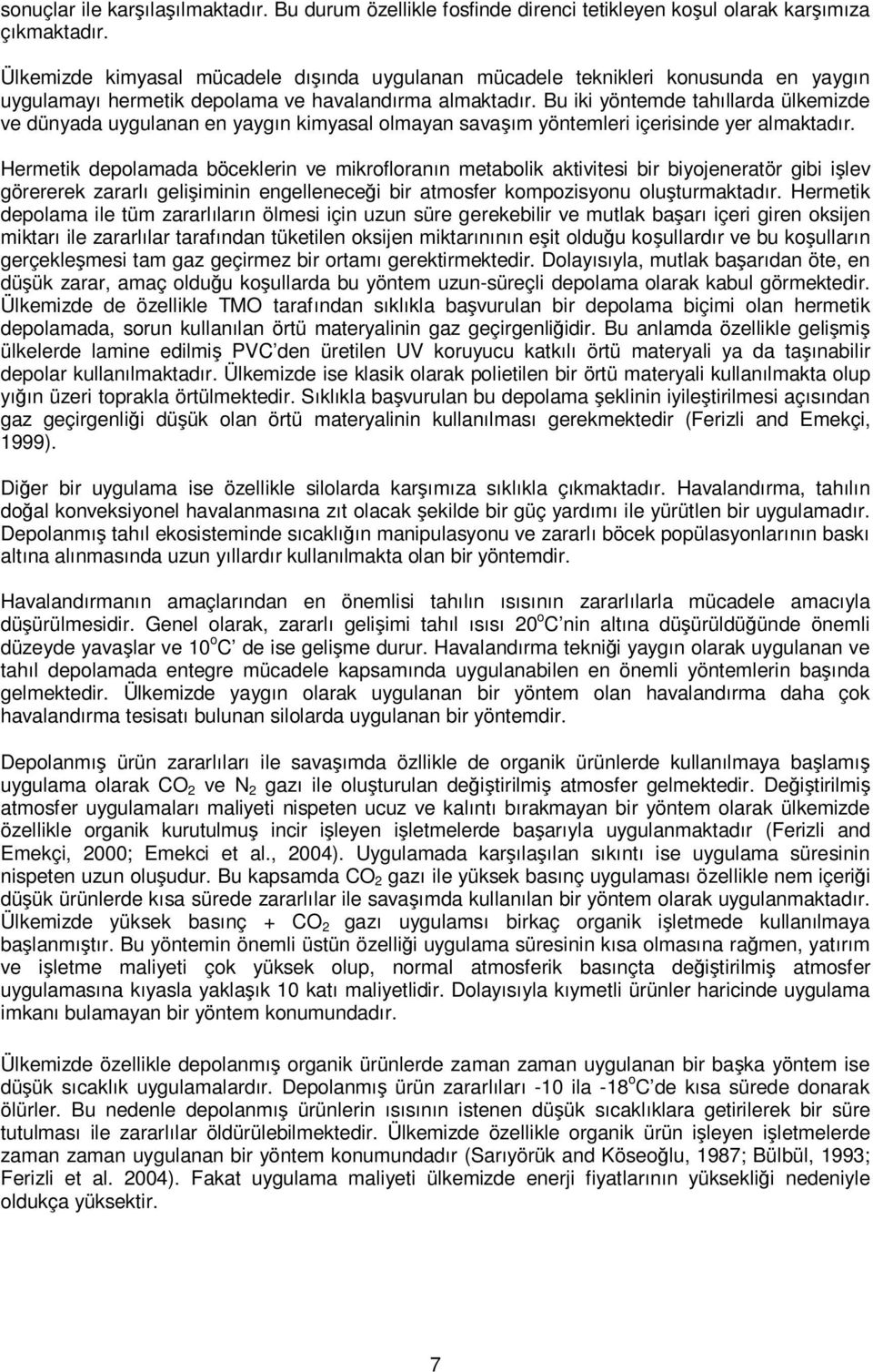 Bu iki yöntemde tahıllarda ülkemizde ve dünyada uygulanan en yaygın kimyasal olmayan savaşım yöntemleri içerisinde yer almaktadır.