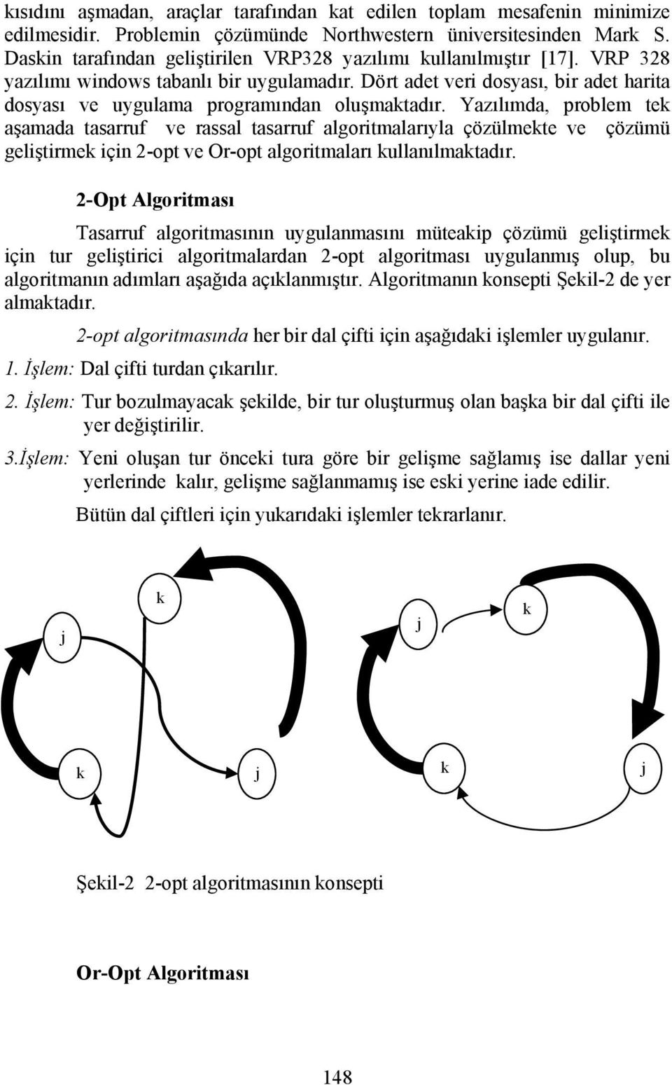 Dört adet veri dosyası, bir adet harita dosyası ve uygulama programından oluşmaktadır.