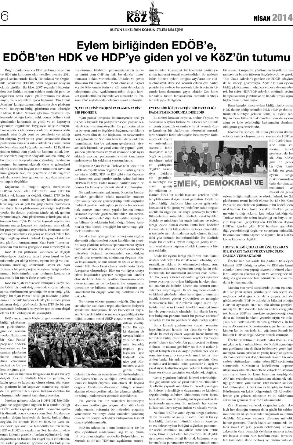 Bu blok 2007 seçimleri öncesinden beri birlikte çalışan soldaki muhtelif parti ve örgütlerin ortak eylem platformunun bir devamıydı; ve o seçimlere giren bağımsız Bin Umut Adayları kampanyasının