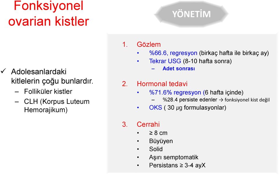 6, regresyon (birkaç hafta ile birkaç ay) Tekrar USG (8-10 hafta sonra) Adet sonrası 2.