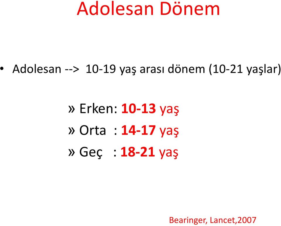 Erken: 10-13 yaş» Orta : 14-17