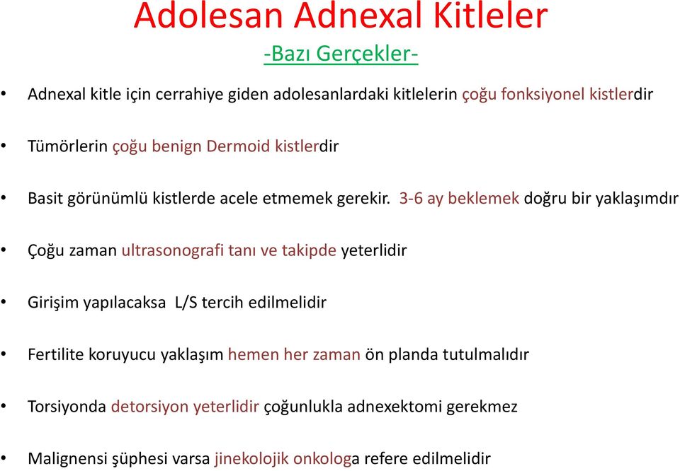 3-6 ay beklemek doğru bir yaklaşımdır Çoğu zaman ultrasonografi tanı ve takipde yeterlidir Girişim yapılacaksa L/S tercih edilmelidir