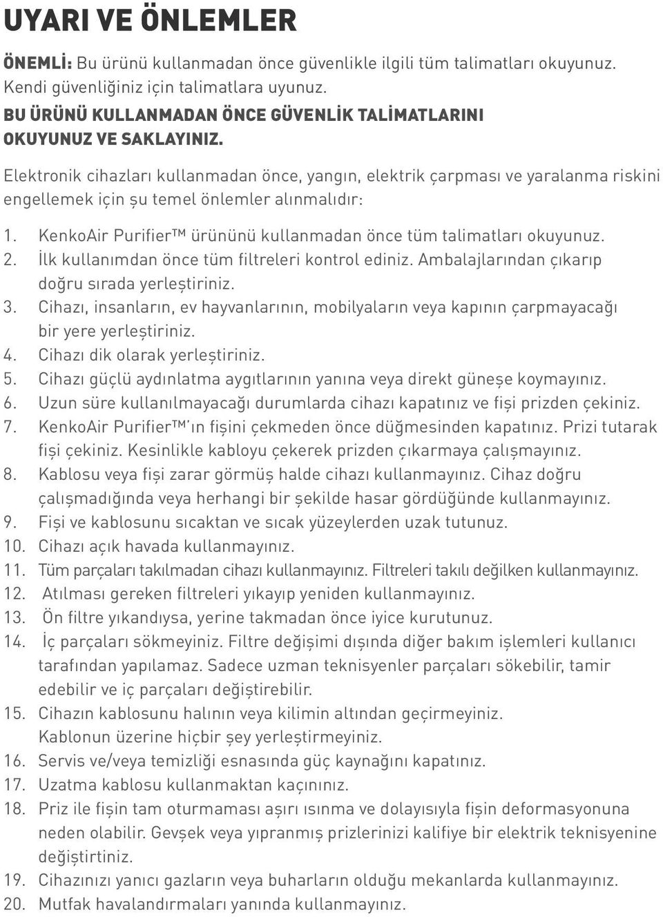 Elektronik cihazları kullanmadan önce, yangın, elektrik çarpması ve yaralanma riskini engellemek için şu temel önlemler alınmalıdır: 1.