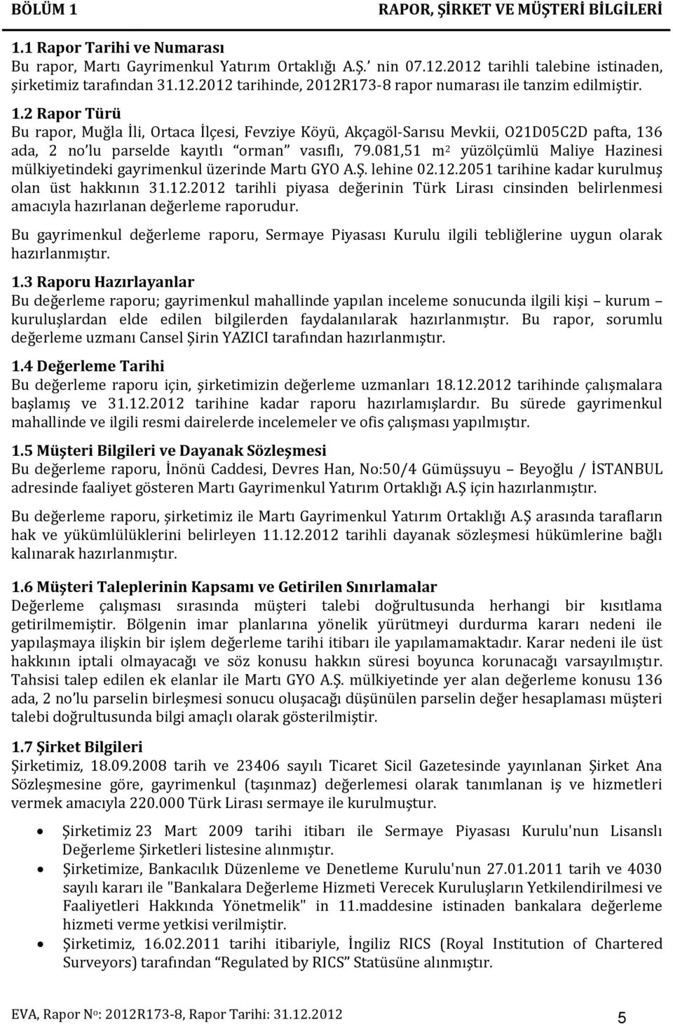 081,51 m 2 yüzölçümlü Maliye Hazinesi mülkiyetindeki gayrimenkul üzerinde Martı GYO A.Ş. lehine 02.12.