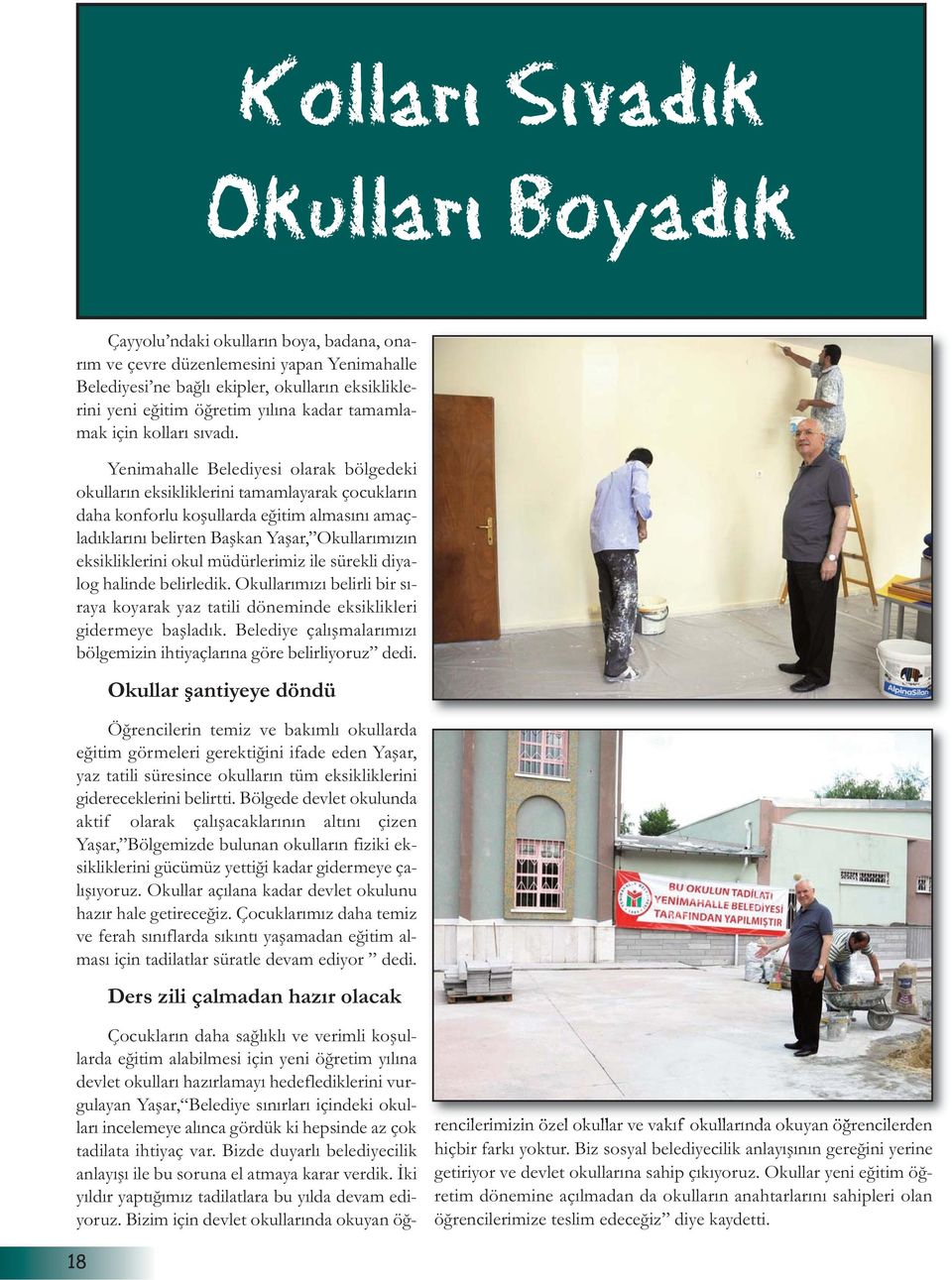 Yenimahalle Belediyesi olarak bölgedeki okulların eksikliklerini tamamlayarak çocukların daha konforlu koşullarda eğitim almasını amaçladıklarını belirten Başkan Yaşar, Okullarımızın eksikliklerini