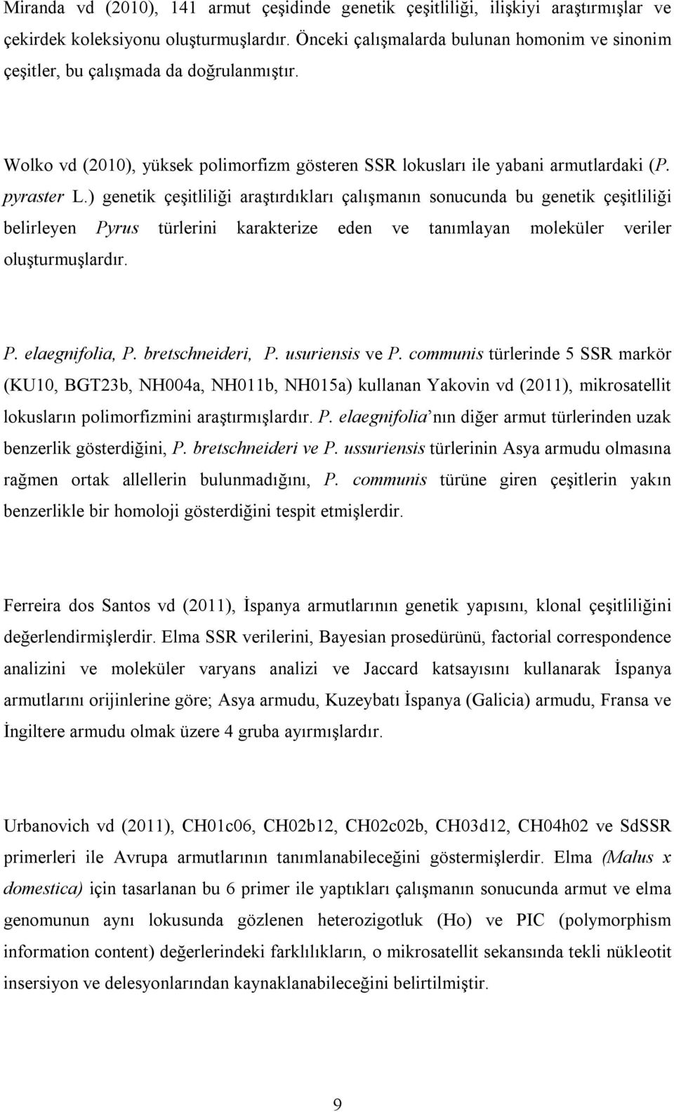 ) genetik çeşitliliği araştırdıkları çalışmanın sonucunda bu genetik çeşitliliği belirleyen Pyrus türlerini karakterize eden ve tanımlayan moleküler veriler oluşturmuşlardır. P. elaegnifolia, P.