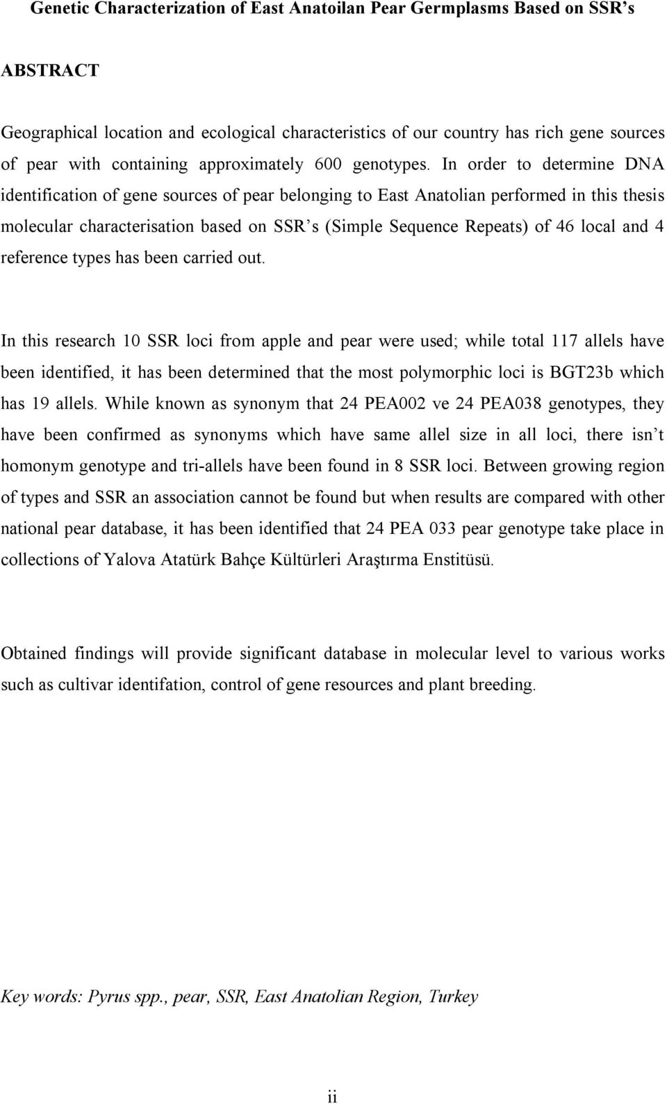 In order to determine DNA identification of gene sources of pear belonging to East Anatolian performed in this thesis molecular characterisation based on SSR s (Simple Sequence Repeats) of 46 local