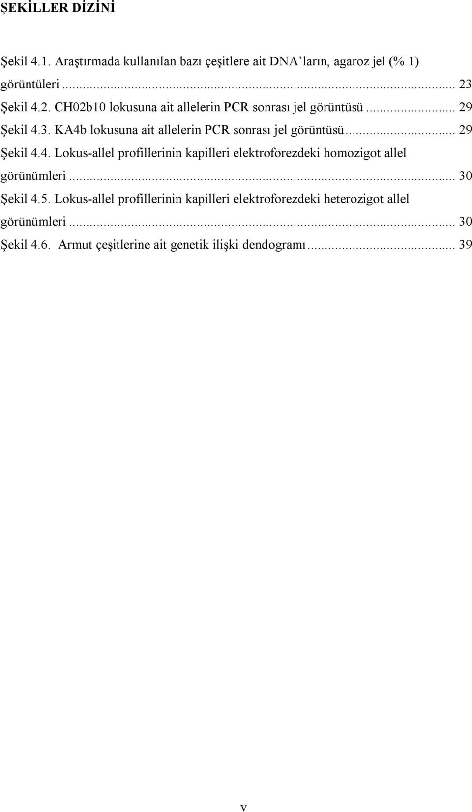 KA4b lokusuna ait allelerin PCR sonrası jel görüntüsü... 29 Şekil 4.4. Lokus-allel profillerinin kapilleri elektroforezdeki homozigot allel görünümleri.